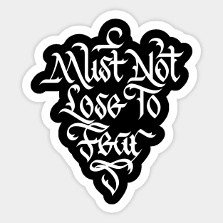 Must Not Lose to Fear Sticker